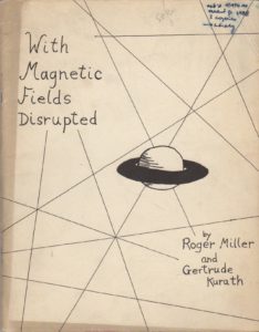 89. MILLER, Roger and Gertrude Kurath. WITH MAGNETIC FIELDS DISRUPTED. Image