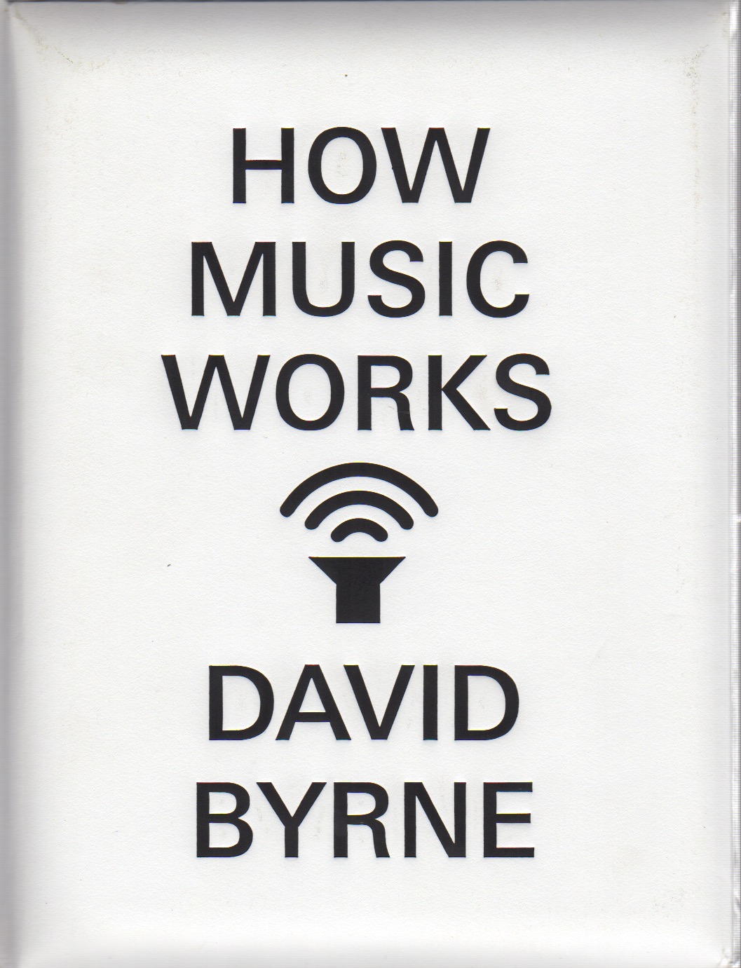102. BYRNE, David. HOW MUSIC WORKS.